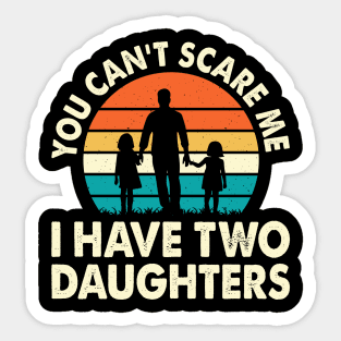 You cant scare me I have two daughters Sticker